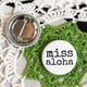 Campaign Pin - miss aloha