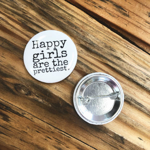 Campaign Pin - Happy Girls are the Prettiest
