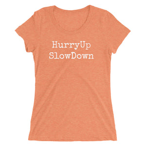 HurryUpSlowDown - Women's T-shirt - Made To Order