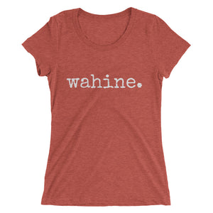wahine. - Women's T-Shirt - Made to Order