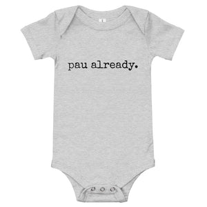 pau already. - Baby Onesie - Made To Order
