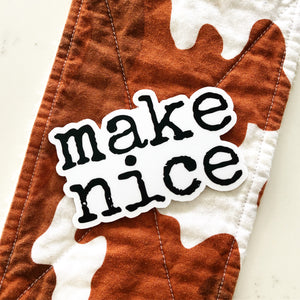 make nice. sticker - 3” wide