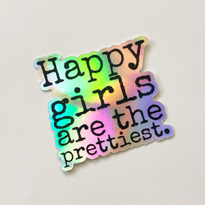 Happy Girls are the Prettiest. - hologram sticker 3” square