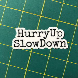 HurryUp SlowDown - sticker 3”