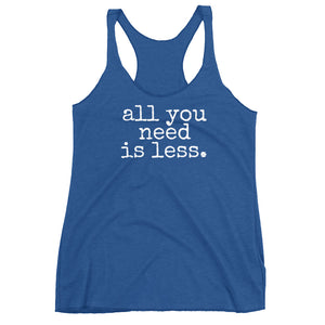 all you need is less. - Women's Tank Top - Made to Order