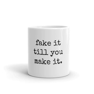 fake it till you make it. - Mug - Made to Order