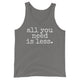all you need is less. - UNISEX Tank Top - Made To Order