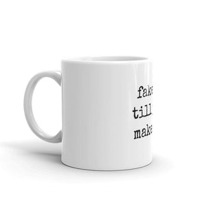 fake it till you make it. - Mug - Made to Order