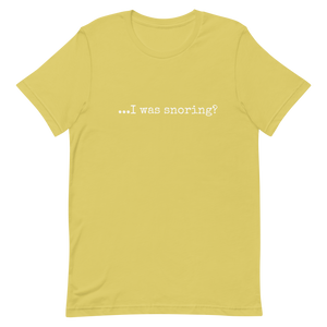 ...I was Snoring? Unisex T-Shirt - Made-To-Order